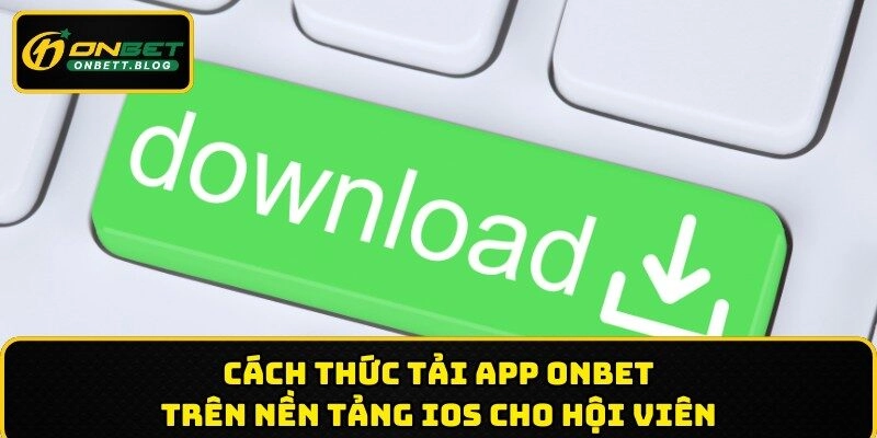 Cách thức tải app ONBET trên nền tảng IOS
